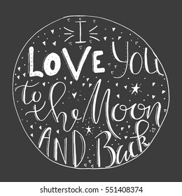 I Love You To The Moon And Back - unique hand drawn lettering. It's can be used for Valentine's day, Save the date card or as a print. Vector typography.