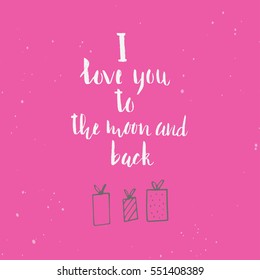 I Love You To The Moon And Back - unique hand drawn lettering. It's can be used for Valentine's day, Save the date card or as a print. Vector typography.