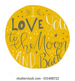 I Love You To The Moon And Back - unique hand drawn lettering. It's can be used for Valentine's day, Save the date card or as a print. Vector typography.