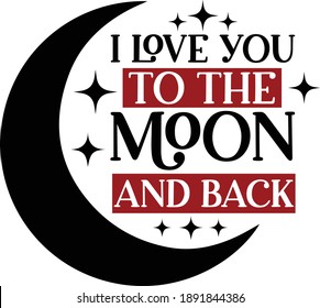 I Love you to the moon and back, Valentine Saying Vector File