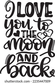 I Love You To The Moon And Back, Valentines Day, Heart, Love, Be Mine, Holiday, Vector Illustration