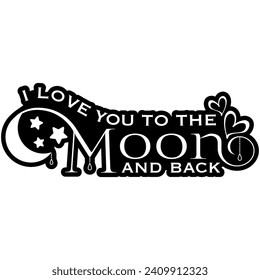 i love you to the moon and back valentines black vector graphic design and cut file