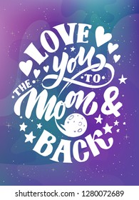 Love You To The Moon And Back -Vector romantic inspirational quote. Hand lettering, typographic element for your design. Design element for romantic housewarming poster, t-shirt, save the date card