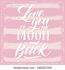 Love you to the moon and back - vector poster template. Hand drawn typography  pink lettering.