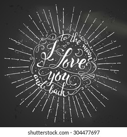 I love you to the moon and back. Vector hand-written chalk quote for postcard, poster and print design. Unique rough vector text.