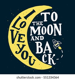 I Love You To The Moon And Back. Vector typography with hand drawn rocket. Romantic lettering made by hand. Hand written illustration for postcard, wedding card, romantic valentine's day poster