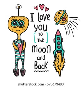I love you to the moon and back. Vector calligraphy. Hand drawn inspirational poster with a romantic quote. Vintage typography card with phrase, alien and space rocket. Design for t-shirt and prints.