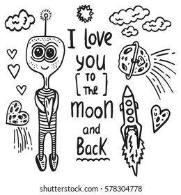 I love you to the moon and back. Vector calligraphy. Hand drawn inspirational poster with a romantic quote. Vintage typography card with phrase, alien and space rocket. Design for t-shirt and prints.
