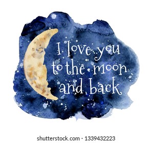 I love you to the moon and back watercolor background and lettering quote