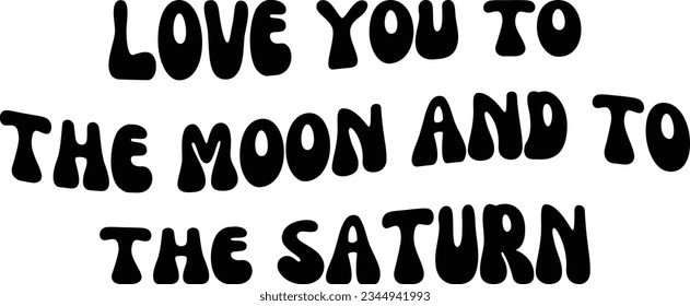 Love you to the moon and to the saturn svg design, Lyric vector file svg