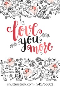 Love you more. Background with modern calligraphy brush lettering and hand drawn elements. Template cards, banners or poster for Valentine's Day. Vector illustration.