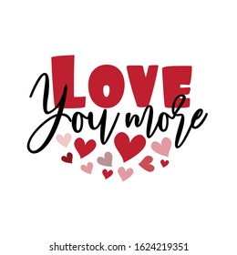 Love you more- calligarphy text with hearts. Good for greeting card, poster, banner, textile print, and gift design.