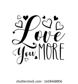 Love you more - calligraphy with hearts. Good for home decor, greeting card, poster, banner, textile print, and gift design.