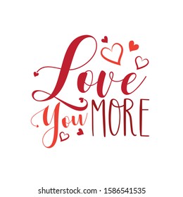 Love you more- calligraphy text, with heart. Good for greeting card, poster, weddign design, textile print.