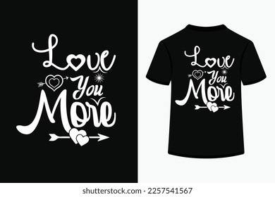 Love you more creative typography t-shirt design. This is an editable and printable high-quality vector file.