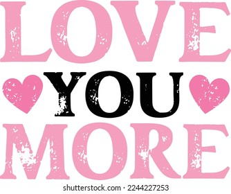 Love You More. Valentine’s Day Quotes T-Shirt Design Vector graphic, typographic poster, or t-shirt.	