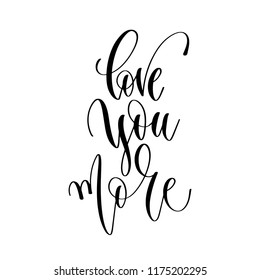 love you more - hand lettering inscription text, motivation and inspiration positive quote, calligraphy vector illustration