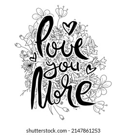 Love You More. Hand lettering grunge card with flower background. Handcrafted doodle letters in retro style. Hand-drawn vintage vector typography illustration