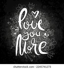 Love You More. Hand lettering grunge card with flower background. Handcrafted doodle letters in retro style. Hand-drawn vintage vector typography illustration