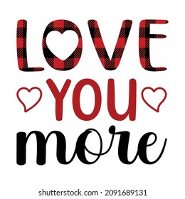 Love You More, Happy Valentine shirt print template, Heart vector, Plaid pattern 