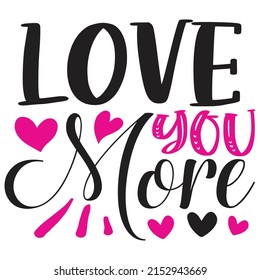 Love You More - Mom-Mother's Day T-shirt And SVG Design, Vector File, can you download.