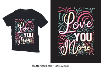 love you more. Motivational Quotes lettering design. Lettering design