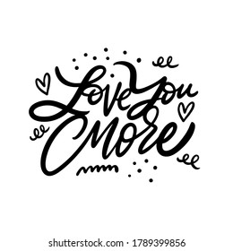 Love You More phrase. Hand drawn modern lettering. Black color. Vector illustration. Isolated on white background. Design for poster, banner, print and web.