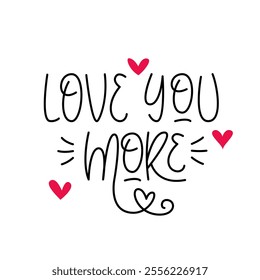 Love You More Phrase. Valentine's Day Quote.