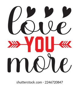 love you more svg design, svg, t-shirt design, Valentines svg, Valentine.