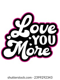 love You More Svg,Png,Retro Valentine Svg,Valentine Quotes ,Funny Valentine ,Valentines T-shirt,Valentine Saying,Valentine Gift,Hello Valentine,Heart Svg,Love T-shirt,Cutting File

 svg