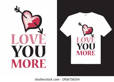 Love You More T Shirt Design - Love You More Vector Design