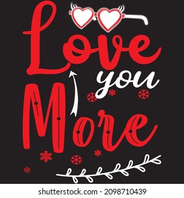 Love You More T shirt design, vector file.