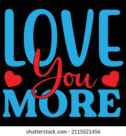 Love You More t shirt design, vector file.