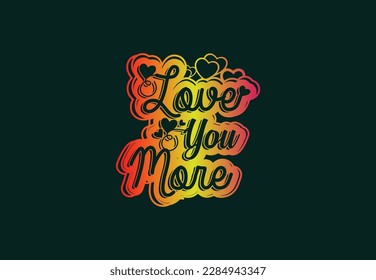 Love you more t shirt and sticker design template