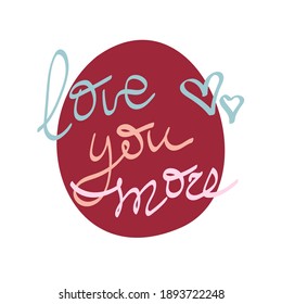 Love you more text in handwriting. Wording design, lettering. Minimalist design. Poster and card design. Wall art work, wall decoration. 