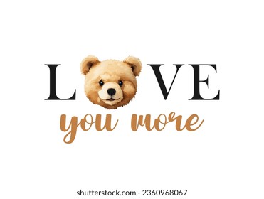 Love you more text message, love quote, with watercolor cute teddy bear head vector drawing illustration. Design concept for print, banner, phone case, t-shirt, postcard, mug, etc.