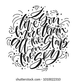I love you more than all the stars in the sky. Hand written black and white romantic phrase. Love valentine day poster,