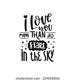 I love you more than all stars in the sky. Valentines Day lettering. Handwritten calligraphy text on white background. Vector illustration with graphic slogan, quote, phrases for card, posters, decor.