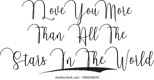 I Love You More Than All The Stars In The World  Vector Saying in Handwritten Modern Cursive Lettering