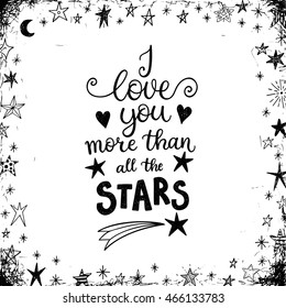 I love you more than all the stars. Greeting card, shirt design, modern hand lettering phrase for the loved one