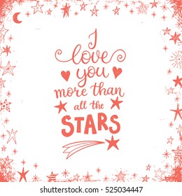 I love you more than all the stars. Greeting card, shirt design, modern hand lettering phrase for the loved one