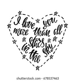 I love you more than all stars in the sky. Hand drawn poster with a romantic quote. Lettering for Valentine's day or Save the date card, print on t-shirts 