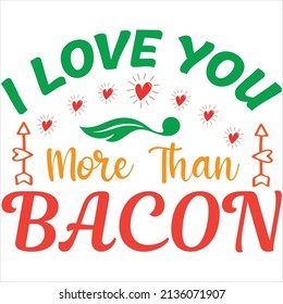 i love you more than bacon t-shirt design ,vector file.