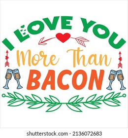 i love you more than bacon t-shirt design ,vector file.