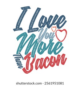 I Love You More Than Bacon Typography Retro Greeting Tee Template, Love Bacon, Animal Bacon Graphic Saying