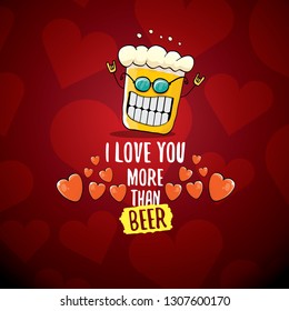 I love you more than beer vector valentines day greeting card with beer glass cartoon character on red background. Vector adult valentines day party poster design template with funny slogan