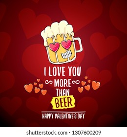 I love you more than beer vector valentines day greeting card with beer glass cartoon character on red background. Vector adult valentines day party poster design template with funny slogan