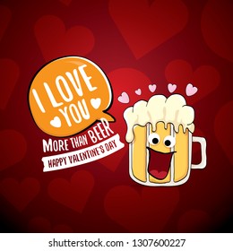 I love you more than beer vector valentines day greeting card with beer glass cartoon character on red background. Vector adult valentines day party poster design template with funny slogan