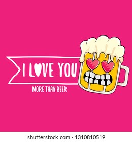 I love you more than beer vector valentines day greeting card with beer glass cartoon character on pink background. Vector adult valentines day party poster design template with funny slogan