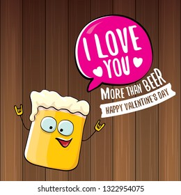 I love you more than beer vector valentines day greeting card with beer glass cartoon character on wooden background. Vector adult valentines day party poster design template with funny slogan